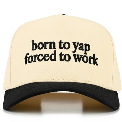 C.C BORN TO YAP FORCED TO WORK Trucker Hat
