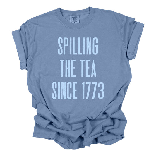 Spilling the Tea Since 1773 Tee, 4th of July