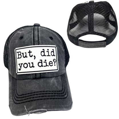BUT DID YOU DIE? BALL CAP