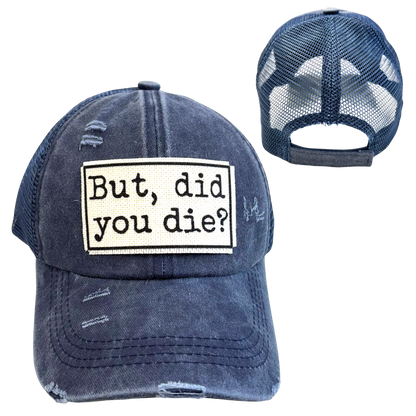 BUT DID YOU DIE? BALL CAP