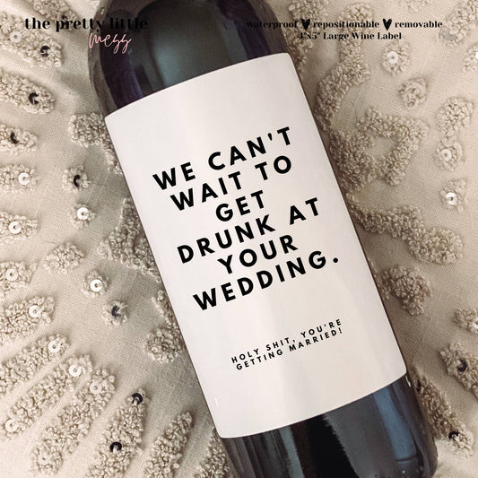 Wine Lable - We Can't Wait to Get Drunk at Your Wedding, Engagement Gift