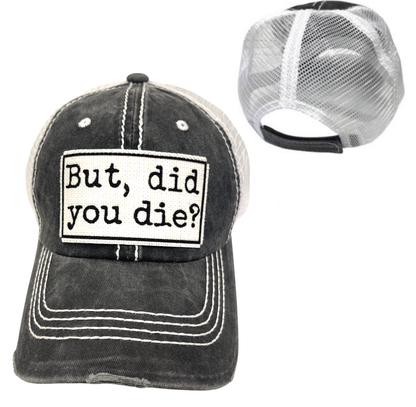 BUT DID YOU DIE? BALL CAP